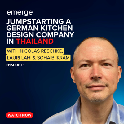 Emerge Podcast EP 13 - Jumpstarting a German Kitchen Design Company in Thailand