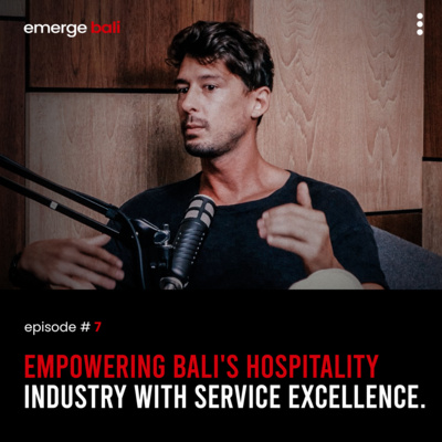Emerge Podcast EP 7 - Empowering Bali's hospitality industry with Service excellence